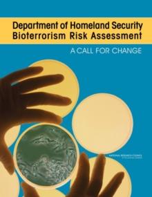 Department of Homeland Security Bioterrorism Risk Assessment : A Call for Change