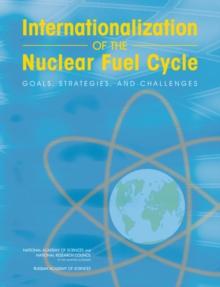 Internationalization of the Nuclear Fuel Cycle : Goals, Strategies, and Challenges