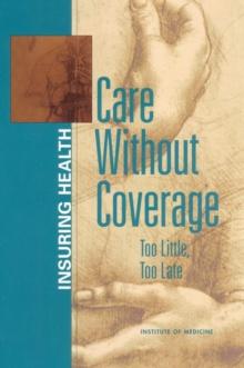 Care Without Coverage : Too Little, Too Late