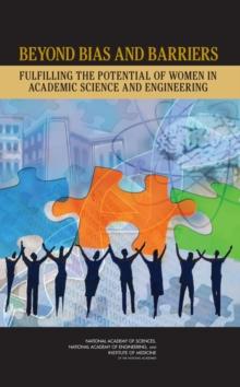 Beyond Bias and Barriers : Fulfilling the Potential of Women in Academic Science and Engineering