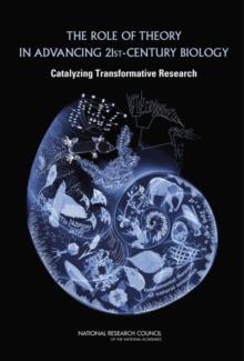 The Role of Theory in Advancing 21st-Century Biology : Catalyzing Transformative Research