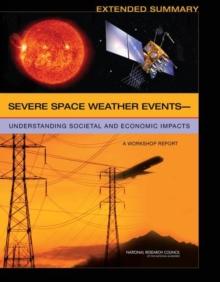 Severe Space Weather Eventsa"Understanding Societal and Economic Impacts : A Workshop Report: Extended Summary