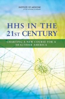 HHS in the 21st Century : Charting a New Course for a Healthier America