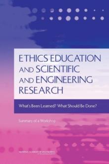 Ethics Education and Scientific and Engineering Research : What's Been Learned? What Should Be Done? Summary of a Workshop