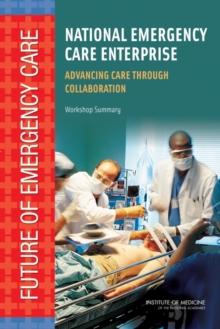 National Emergency Care Enterprise : Advancing Care Through Collaboration: Workshop Summary