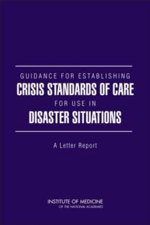 Guidance for Establishing Crisis Standards of Care for Use in Disaster Situations : A Letter Report