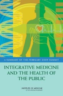 Integrative Medicine and the Health of the Public : A Summary of the February 2009 Summit