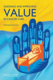 Assessing and Improving Value in Cancer Care : Workshop Summary