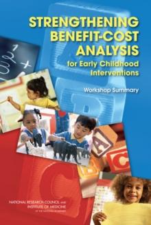 Strengthening Benefit-Cost Analysis for Early Childhood Interventions : Workshop Summary