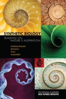 Synthetic Biology : Building on Nature's Inspiration: Interdisciplinary Research Team Summaries