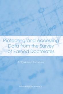 Protecting and Accessing Data from the Survey of Earned Doctorates : A Workshop Summary