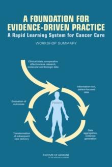 A Foundation for Evidence-Driven Practice : A Rapid Learning System for Cancer Care: Workshop Summary