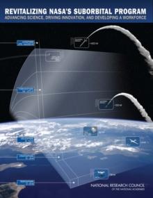 Revitalizing NASA's Suborbital Program : Advancing Science, Driving Innovation, and Developing Workforce