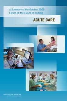 A Summary of the October 2009 Forum on the Future of Nursing : Acute Care