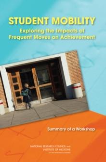 Student Mobility : Exploring the Impacts of Frequent Moves on Achievement: Summary of a Workshop