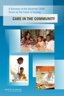 A Summary of the December 2009 Forum on the Future of Nursing : Care in the Community