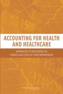 Accounting for Health and Health Care : Approaches to Measuring the Sources and Costs of Their Improvement