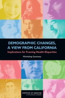 Demographic Changes, a View from California : Implications for Framing Health Disparities: Workshop Summary