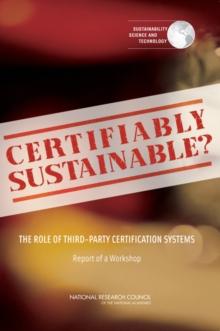 Certifiably Sustainable? : The Role of Third-Party Certification Systems: Report of a Workshop