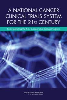 A National Cancer Clinical Trials System for the 21st Century : Reinvigorating the NCI Cooperative Group Program