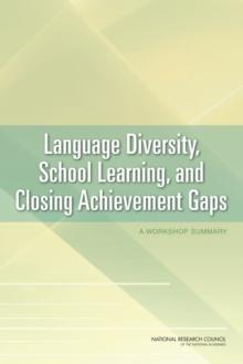 Language Diversity, School Learning, and Closing Achievement Gaps : A Workshop Summary