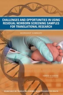 Challenges and Opportunities in Using Residual Newborn Screening Samples for Translational Research : Workshop Summary