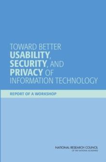 Toward Better Usability, Security, and Privacy of Information Technology : Report of a Workshop