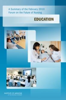 A Summary of the February 2010 Forum on the Future of Nursing : Education