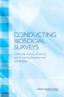 Conducting Biosocial Surveys : Collecting, Storing, Accessing, and Protecting Biospecimens and Biodata