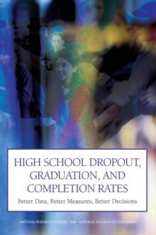 High School Dropout, Graduation, and Completion Rates : Better Data, Better Measures, Better Decisions