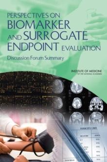 Perspectives on Biomarker and Surrogate Endpoint Evaluation : Discussion Forum Summary