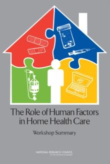 The Role of Human Factors in Home Health Care : Workshop Summary