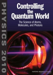 Controlling the Quantum World : The Science of Atoms, Molecules, and Photons