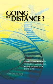 Going the Distance? : The Safe Transport of Spent Nuclear Fuel and High-Level Radioactive Waste in the United States