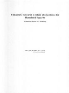 University Research Centers of Excellence for Homeland Security : A Summary Report of a Workshop