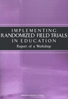 Implementing Randomized Field Trials in Education : Report of a Workshop