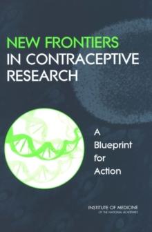 New Frontiers in Contraceptive Research : A Blueprint for Action