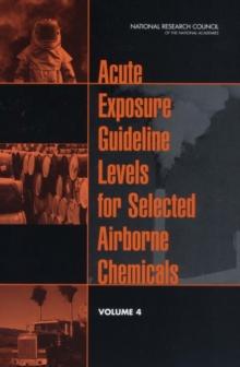 Acute Exposure Guideline Levels for Selected Airborne Chemicals : Volume 4