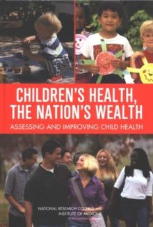 Children's Health, the Nation's Wealth : Assessing and Improving Child Health