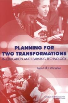 Planning for Two Transformations in Education and Learning Technology : Report of a Workshop