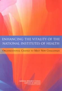 Enhancing the Vitality of the National Institutes of Health : Organizational Change to Meet New Challenges