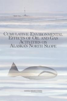 Cumulative Environmental Effects of Oil and Gas Activities on Alaska's North Slope