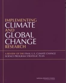 Implementing Climate and Global Change Research : A Review of the Final U.S. Climate Change Science Program Strategic Plan