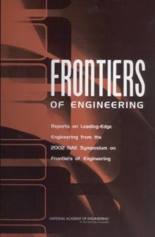 Frontiers of Engineering : Reports on Leading-Edge Engineering from the 2002 NAE Symposium on Frontiers of Engineering