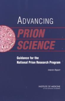 Advancing Prion Science : Guidance for the National Prion Research Program: Interim Report