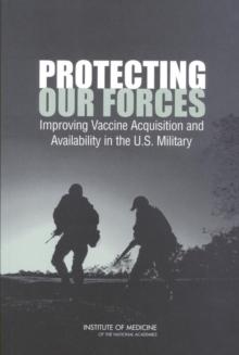 Protecting Our Forces : Improving Vaccine Acquisition and Availability in the U.S. Military