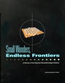 Small Wonders, Endless Frontiers : A Review of the National Nanotechnology Initiative