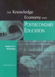 The Knowledge Economy and Postsecondary Education : Report of a Workshop