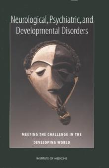 Neurological, Psychiatric, and Developmental Disorders : Meeting the Challenge in the Developing World