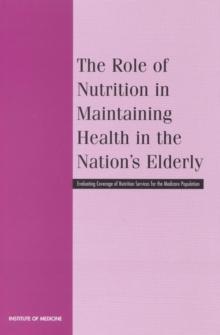 The Role of Nutrition in Maintaining Health in the Nation's Elderly : Evaluating Coverage of Nutrition Services for the Medicare Population